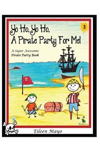 Yo Ho, Yo Ho, a Pirate Party for Me