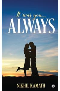 It Was You...Always