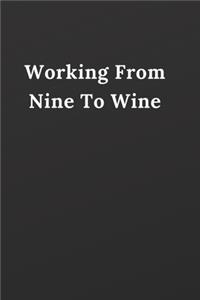 Working From Nine To Wine