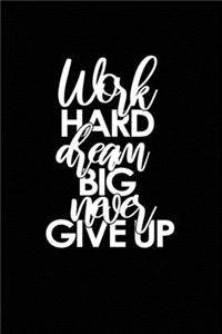 Work Hard Dream Big Never Give Up
