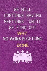 We Will Continue Having Meetings Until We Find Out Why No Work Is Getting Done