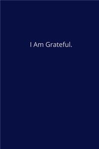 I Am Grateful.