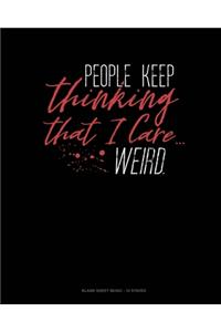 People Keep Thinking That I Care