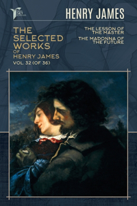 The Selected Works of Henry James, Vol. 32 (of 36)
