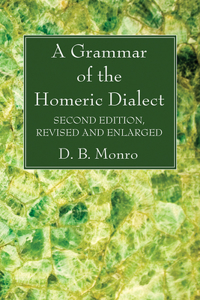 Grammar of the Homeric Dialect, Second Edition, Revised and Enlarged