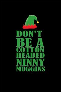 Don't be a cotton headed ninny muggins