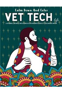 Calm Down And Color Vet Tech Life - A Snarky, Memes, Relatable & Humorous Adult Coloring Book