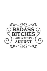 Badass Bitches Are Born In August