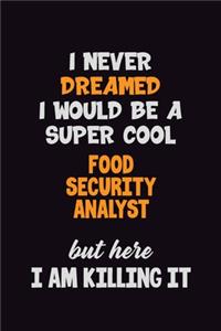 I Never Dreamed I would Be A Super Cool Food Security Analyst But Here I Am Killing It