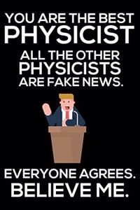 You Are The Best Physicist All The Other Physicists Are Fake News. Everyone Agrees. Believe Me.