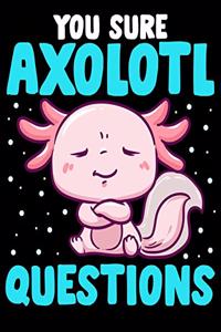 You Sure Axolotl Questions