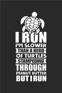 I run I'm Slower than a herd of turtles stampeding through peanut butter but I run