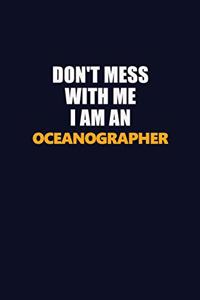 Don't Mess With Me Because I Am An Oceanographer