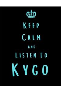 Keep Calm And Listen To Kygo