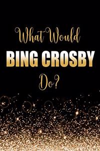 What Would Bing Crosby Do?