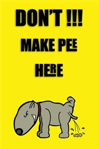 Don't !!! Make Pee Here