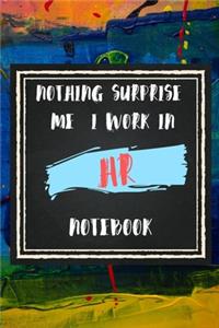 Nothing Surprise Me I Work in HR, Notebook Gift For HR