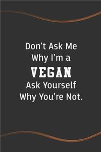 Don't Ask Me Why I'm a Vegan Ask Yourself Why You're Not