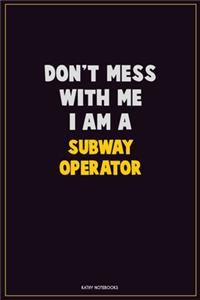 Don't Mess With Me, I Am A Subway Operator