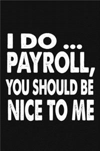 I Do Payroll, You Should Be Nice To Me