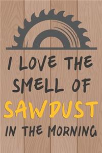 I Love the Smell of Sawdust in the Morning