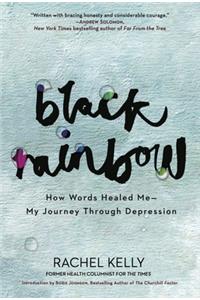 Black Rainbow: How Words Healed Me, My Journey Through Depression: How Words Healed Me - My Journey Through Depression