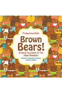 Brown Bears! An Animal Encyclopedia for Kids (Bear Kingdom) - Children's Biological Science of Bears Books