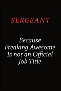 sergeant Because Freaking Awesome Is Not An Official Job Title