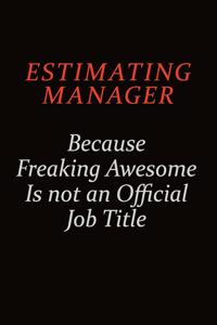 Estimating Manager Because Freaking Awesome Is Not An Official Job Title