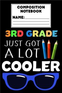 Composition Notebook 3rd Grade Just Got A Lot Cooler