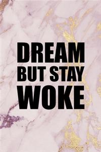 Dream But Stay Woke