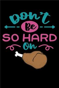 Dont be so hard on