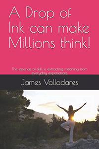 A Drop of Ink can make Millions think!