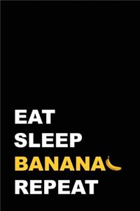 Eat Sleep Banana Repeat
