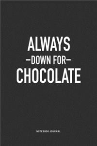 Always Down For Chocolate