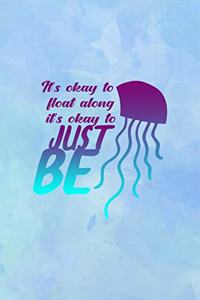 It's Okay To Float Along It's Okay To Just Be