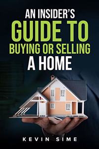 Insider's guide to buying and selling a home.