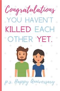 Congratulations You Haven't Killed Each Other Yet