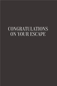 Congratulations on your escape