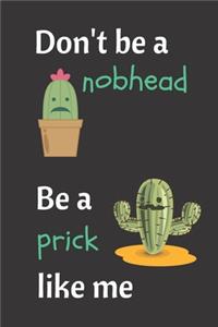 Don't Be A Nobhead. Be A Prick Like Me.