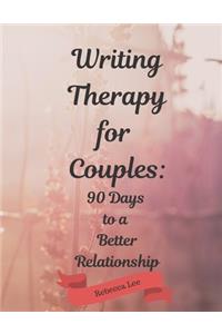 Writing Therapy for Couples: 90 Days to a Better Relationship