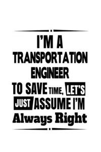 I'm A Transportation Engineer To Save Time, Let's Assume That I'm Always Right