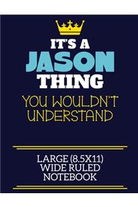 It's A Jason Thing You Wouldn't Understand Large (8.5x11) Wide Ruled Notebook