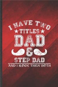 I Have Two Titles Dad & Step Dad and I Rock Them Both