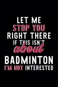 Let Me Stop You Right There If This Isn't About Badminton I'm Not Interested