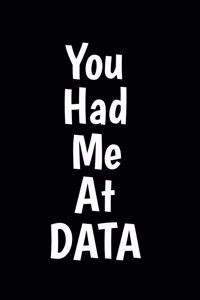 You Had Me At Data