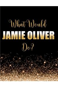 What Would Jamie Oliver Do?