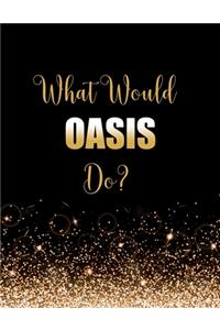 What Would Oasis Do?