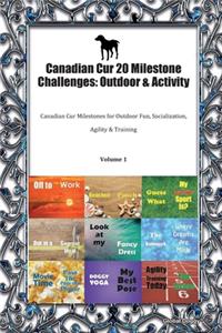 Canadian Cur 20 Milestone Challenges: Outdoor & Activity: Canadian Cur Milestones for Outdoor Fun, Socialization, Agility & Training Volume 1