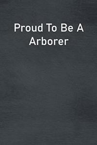Proud To Be A Arborer